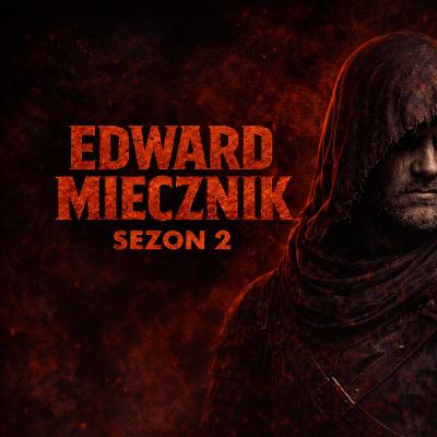 Edward Miecznik sezon 2 odc.3 To coś, zaczęło polować na łowców potworów... Fantasypasta PL
