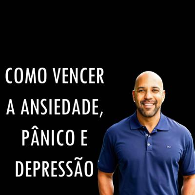 Como vencer a ansiedade, pânico e depressao