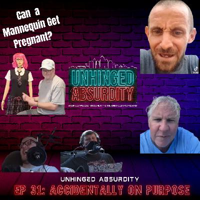 EP 31 | Accidentally on Purpose | Man Thinks His Mannequin Is Pregnant??