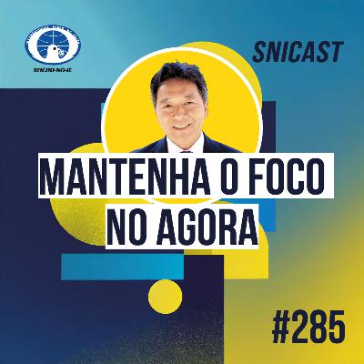 SNICAST #285 - Mantenha o foco no agora SNICAST #285 - Mantenha o foco no agora