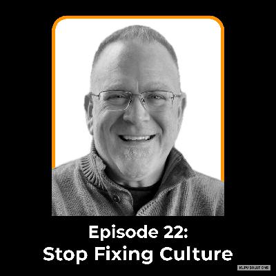 STOP Trying to Fix Your Culture (and Do THIS Instead) STOP Trying to Fix Your Culture (and Do THIS Instead)