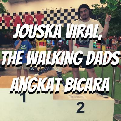 E04 - Jouska Viral, The Walking Dads Angkat Bicara E04 - Jouska Viral, The Walking Dads Angkat Bicara