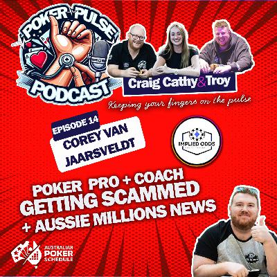 Ep 14 - Corey Van Jaarsveldt, playing pro, poker coaching and getting scammed plus Aussie Millions!