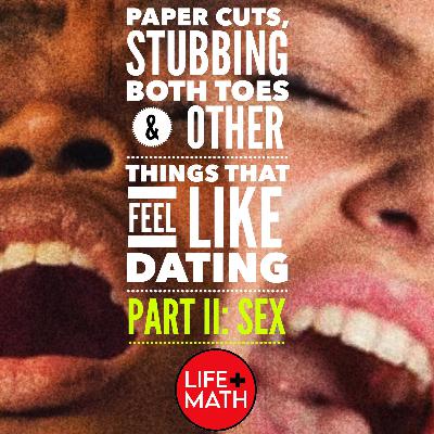 Paper-Cuts, Stubbing Both Toes & Other Things That Feel Like Dating: PART II
