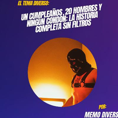Un cumpleaños, 20 hombres y ningún condón: la historia completa sin filtros Un cumpleaños, 20 hombres y ningún condón: la historia completa sin filtros