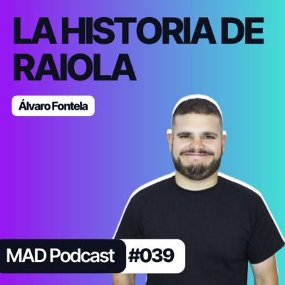 El ÉXITO de RAIOLA NETWORK y la RECESIÓN durante pandemia con Álvaro Fontela - MAD Podcast 039