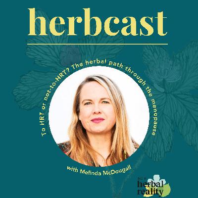 To HRT or not-to-HRT? The herbal path through the menopause with Melinda McDougall