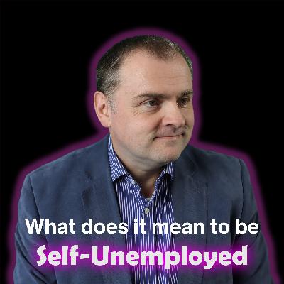 What does it mean to be Self Unemployed | Self Unemployed Podcast