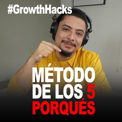 Growth Hack #03 | El método de los 5 Por qués (5 whys). Encuentra la raíz de los problemas.