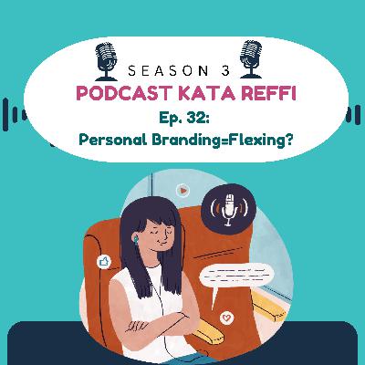 S3 Ep. 32: Personal Branding=Flexing?