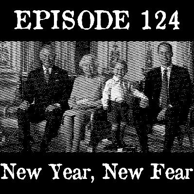 EP 124: New Year, New Fear EP 124: New Year, New Fear