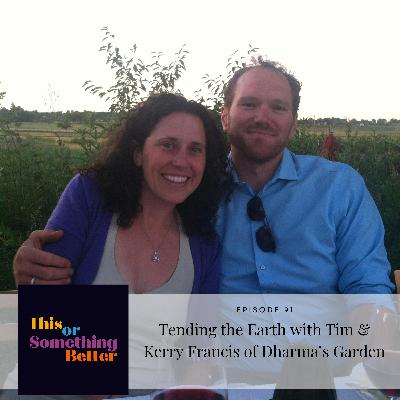 Episode 91: Tending the Earth with Tim & Kerry Francis of Dharma’s Garden