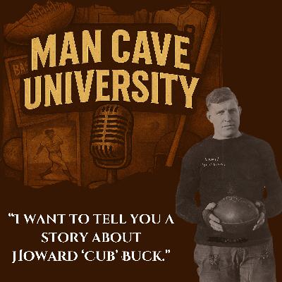 Man Cave University: Howard "Cub" Buck