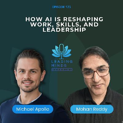 How AI Is Reshaping Work, Skills, and Leadership - Insights from Stanford’s Human Perception Lab | Mohan Reddy | EP 123 How AI Is Reshaping Work, Skills, and Leadership - Insights from Stanford’s Human Perception Lab | Mohan Reddy | EP 123