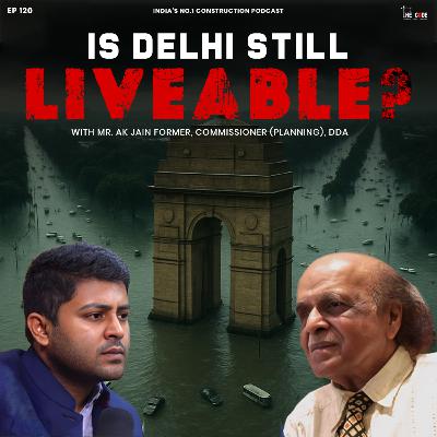 EP120 - Is Delhi Still Liveable? answers A.K. Jain, Former Commissioner DDA | The CODE | Podcast EP120 - Is Delhi Still Liveable? answers A.K. Jain, Former Commissioner DDA | The CODE | Podcast