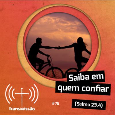 075 - Saiba em quem confiar 075 - Saiba em quem confiar