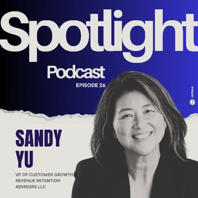 Ep 26: Fix Your Revenue Leaks: Sandy Yu on Turning CS Into a Growth Engine
