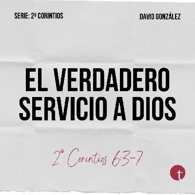 El verdadero servicio a Dios (2ª Corintios 6:3-7) - David González El verdadero servicio a Dios (2ª Corintios 6:3-7) - David González