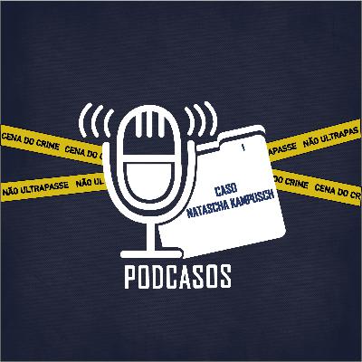 PODCASOS #1 - O Sequestro de Natascha Kampusch PODCASOS #1 - O Sequestro de Natascha Kampusch