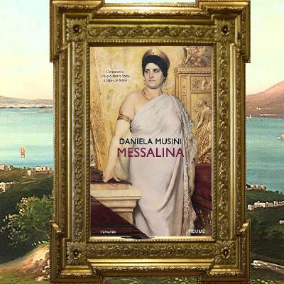 Daniela Musini: "Messalina" Daniela Musini: "Messalina"