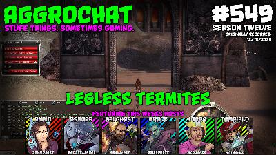 AggroChat #549 - Legless Termites AggroChat #549 - Legless Termites