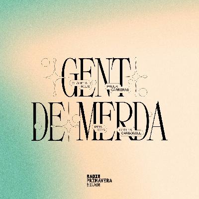 Gent de Merda #168 - Responsables, motivades, delegades