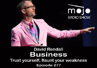 The Mojo Radio Show EP 277: Trust Yourself, Flaunt Your Weakness - David Rendall
