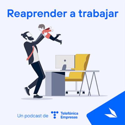T01E03 Reaprender a trabajar: Los retos de la transformación del teletrabajo T01E03 Reaprender a trabajar: Los retos de la transformación del teletrabajo