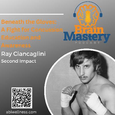 Episode 122 - Beneath the Gloves: Ray Ciancaglini's Fight for Concussion Education and Awareness