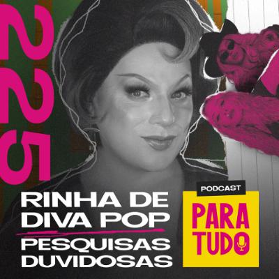 #225 - CPI das Bets, divas pop e pesquisas sem sentido