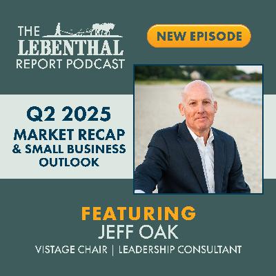 Q2 2025 Market Recap & Small Business Outlook with Jeff Oak