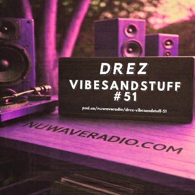 Drez - VibesandStuff #51 Drez - VibesandStuff #51