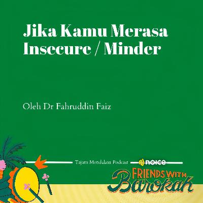 Dengarkan Ini Jika Kamu Merasa Insecure Atau Minder Berlebihan Oleh Dr Fahruddin Faiz