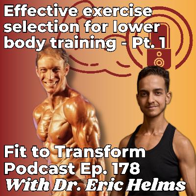 Effective exercise selection for lower body training - With Dr. Eric Helms - Pt. 1 - Ep. 178