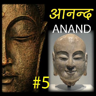 ANAND 5 , BUDDHA WAS ASKED BY ANAND /आनंद ने बुद्ध से पूछा