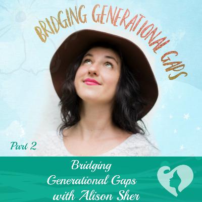 Alison Sher - Bridging Generational Gaps, Part 2
