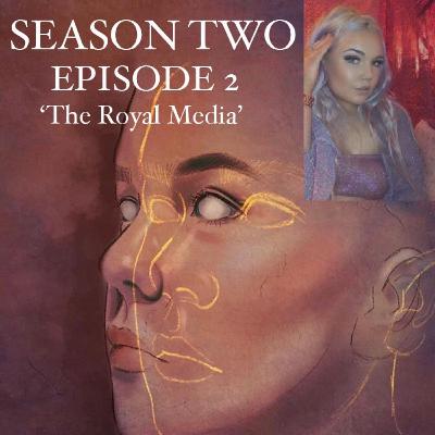 S2 E2 The Royal Media