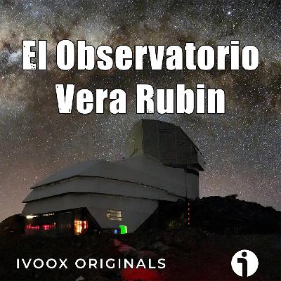 Astrobitácora - 6x22 - El observatorio Vera Rubin