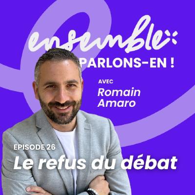 #26 • Le refus du débat