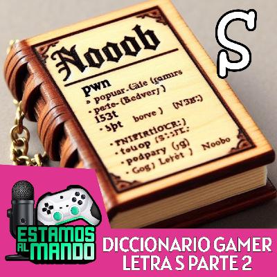 EAM 8-49 -Diccionario- Diccionario Gamer Ep.17 Letra S parte 2