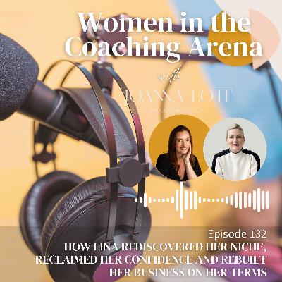 132 | How Lina Rediscovered Her Niche, Reclaimed Her Confidence and Rebuilt Her Business on Her Terms