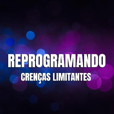 REPROGRAMANDO CREÇAS LIMITANTES REPROGRAMANDO CREÇAS LIMITANTES