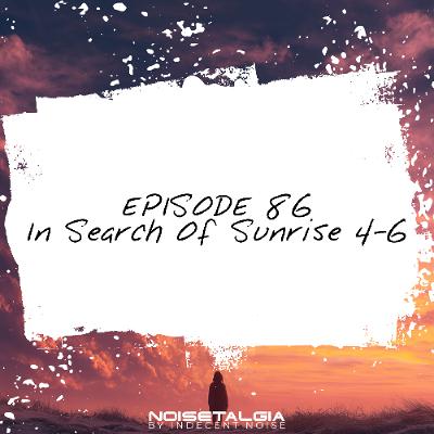 Noisetalgia Podcast 086: In Search of Sunrise 4-6 Noisetalgia Podcast 086: In Search of Sunrise 4-6
