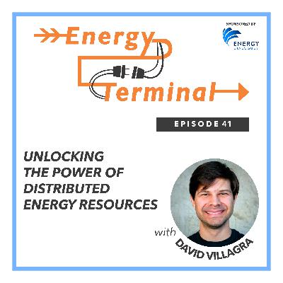 Episode 41: Unlocking the Power of Distributed Energy Resources with David Villagra Episode 41: Unlocking the Power of Distributed Energy Resources with David Villagra