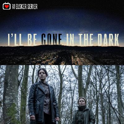 Podcast #25 - Vi Elsker Serier anbefaler: Den Som Dræber & I`ll Be Gone in The Dark