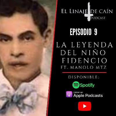 E9. La Leyenda del Niño Fidencio FT. Manolo Mtz