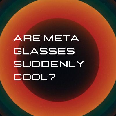 Are Meta Ray-Ban Smart Glasses Suddenly Cool?
