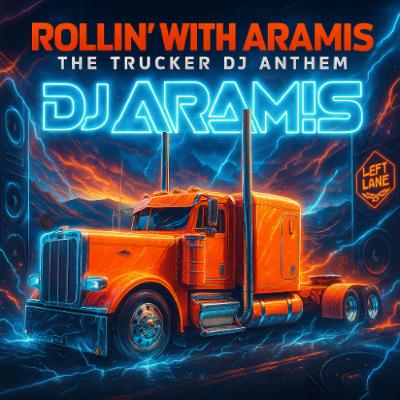 Rollin' with Aramis- The Trucker DJ Anthem