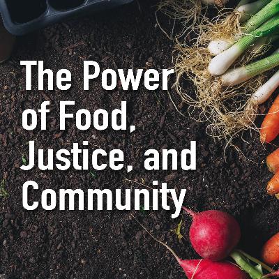 #07 The Power of Food, Justice, and Community with Jess Harper