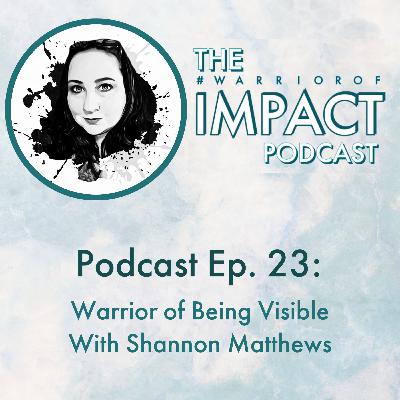 #23 Warrior Of Being Visible W Shannon Matthews